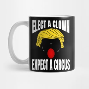 ELECT A CLOWN EXPECT A CIRCUS Mug